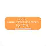 Blood sweat and tears acrylic desk name plate