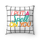 I Put a Spell on You Square Pillow Case